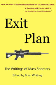 Title: Exit Plan: The Writings of Mass Shooters, Author: Brian Whitney