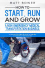 How to Start, Run, and Grow a Non-Emergency Medical Transportation Business