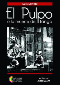 Title: El Pulpo O La Muerte Del Tango, Author: Luis Longhi