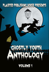 Title: Ghostly Youth Anthology: Volume One, Author: Plaisted Publishing House