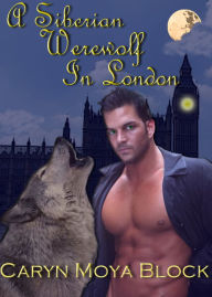 Title: A Siberian Werewolf In London, Author: Caryn Moya Block