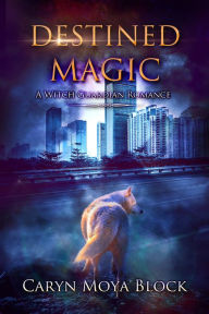 Title: Destined Magic, A Witch Guardian Romance, Author: Caryn Moya Block