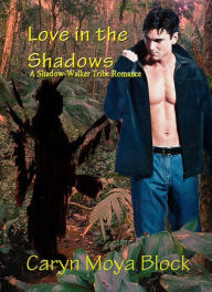 Title: Love in the Shadows, Author: Caryn Moya Block