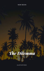 Title: The Dilemma, Author: Alastair Ross