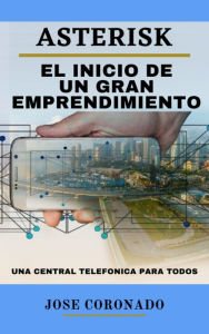 Title: Asterisk El Inicio De Un Gran Emprendimiento, Author: Jose Coronado