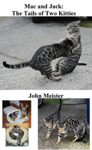 Title: Mac and Jack: The Tails of Two Kitties, as Told by Snapshots, Author: John E. Meister Jr