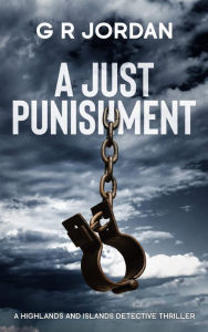 Title: A Just Punishment, Author: G R Jordan