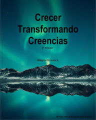 Title: Crecer transformando creencias 2° Edición, Author: Milagros Ezcurra S.