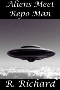 Title: Aliens Meet Repo Man, Author: R. Richard