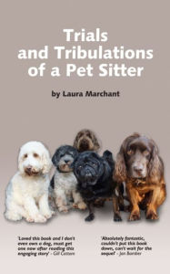 Title: Trials and Tribulations of a Pet Sitter, Author: Laura Marchant