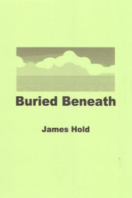 Title: Buried Beneath, Author: James Hold