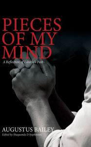 Title: Pieces of My Mind: A Reflection of Liberia's Past, Author: Augustus Bailey