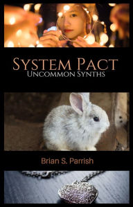 Title: System Pact: Uncommon Synths, Author: Brian S. Parrish