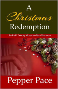 Title: A Christmas Redemption; An Estill County Mountain Man Romance, Author: Pepper Pace