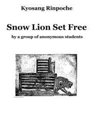 Title: Snow Lion Set Free, Author: Kyosang Rinpoche