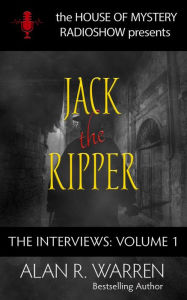 Title: Jack the Ripper: The Interviews, Author: Alan R. Warren