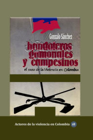 Title: Bandoleros, gamonales y campesinos El caso de la violencia en Colombia, Author: Gonzalo Sánchez