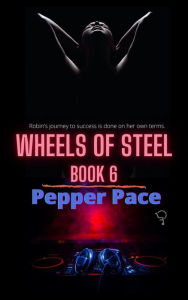 Title: Wheels of Steel Book 6, Author: Pepper Pace