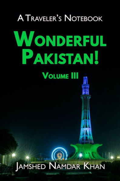 Wonderful Pakistan! A Traveler's Notebook, Volume 3