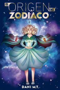 Title: El Origen del Zodiaco, Author: Dani M.T