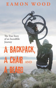 Title: A Backpack, a Chair and a Beard, Author: Eamon Wood