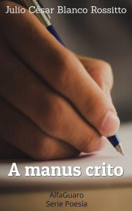 Title: A Manus Crito, Author: Julio César Blanco Rossitto