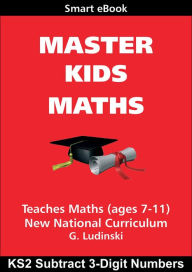 Title: Master Kids Maths: KS2 Subtract 3-Digit Numbers, Author: G Ludinski