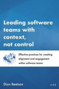 Title: Leading Software Teams with Context, Not Control, Author: Dion Beetson