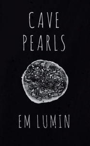 Title: Cave Pearls, Author: Em Lumin