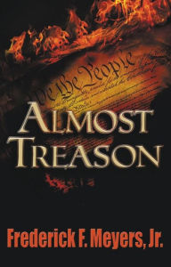 Title: Almost Treason, Author: Frederick Meyers Jr.
