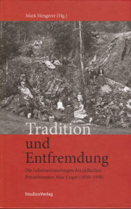 Title: Tradition and Alienation - The Memories of Jewish Private Lecturer Max Ungar (1850-1930), Author: Vicky Unwin