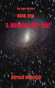 Title: The Story of Stars , Book 1 ,A Mission for Alef, Author: Alireza Hemmati