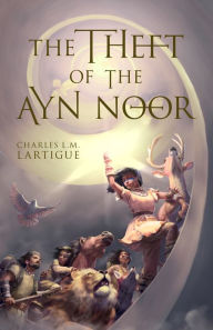 Title: The Theft of the Ayn Noor, Author: Charles L.M. Lartigue