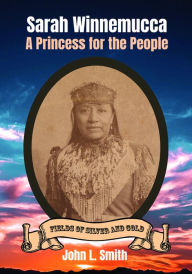 Title: Sarah Winnemucca: A Princess for the People, Author: John L Smith