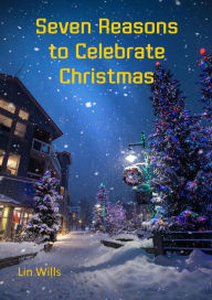 Title: Seven Reasons to Celebrate Christmas, Author: Lin Wills