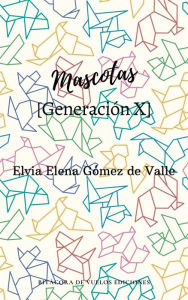 Title: Mascotas [Generación X], Author: Elvia Elena Gómez de Valle