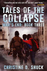 Title: Tales of the Collapse (Book 3 of War's End), Author: Christine Shuck