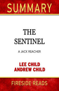 Title: Summary of The Sentinel: A Jack Reacher Novel by Lee Child and Andrew Child, Author: Fireside Reads