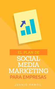 Title: El plan de Social Media Marketing para empresas, Author: Juanjo Ramos
