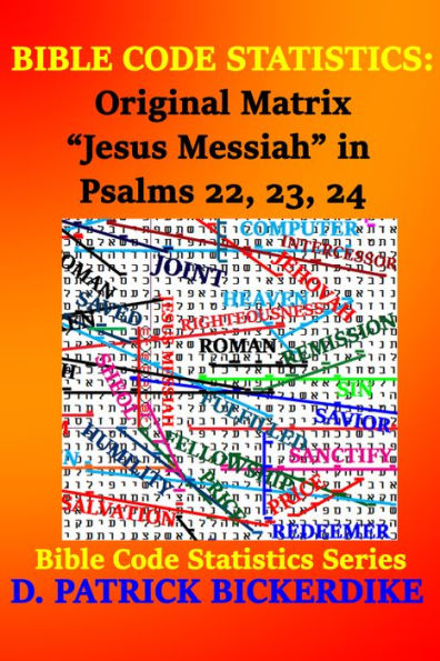 Bible Code Statistics: Original Matrix Jesus Messiah in Psalms 22, 23, 24