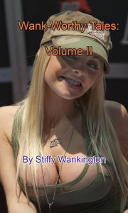 Title: Wank-Worthy Tales: Volume II, Author: Stiffy Wankington