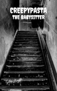 Title: Creepypasta The Babysitter, Author: Solaris Night