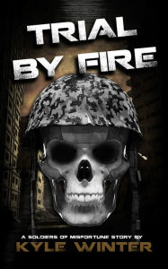 Title: Soldiers of Misfortune: Trial By Fire, Author: Kyle Winter