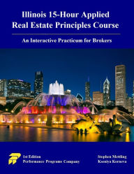 Title: Illinois 15-Hour Applied Real Estate Principles Course: An Interactive Practicum for Brokers, Author: Stephen Mettling