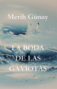 Title: La Boda de las Gaviotas, Author: Merih Günay