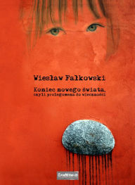 Title: Koniec nowego swiata, czyli prolegomena do wiecznosci, Author: Wieslaw W Falkowski