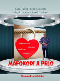 Title: Mafokodi a pelo, Author: Job Mothiba