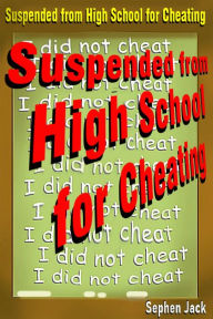 Title: Suspended From High School for Cheating, Author: Sephen Jack