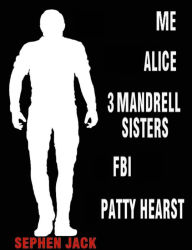Title: Me Alice 3 Mandrell Sisters FBI Patty Hearst, Author: Sephen Jack