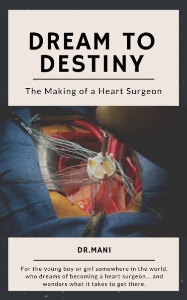 Dream To Destiny: The Making of a Heart Surgeon